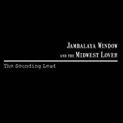 Jambalaya Window And The Midwest Lover : The Sounding Lead